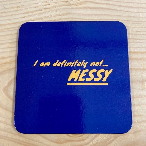 I am definitely not... Messy - Single Coaster